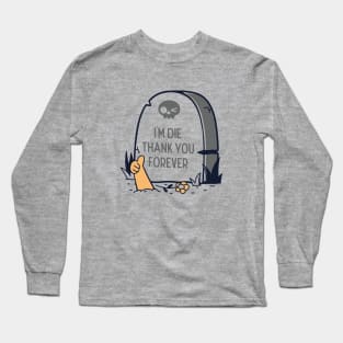 I'm Die Long Sleeve T-Shirt